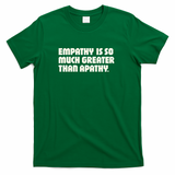 Empathy is so much greater than apathy - Green