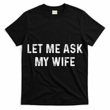 Et Me Ask My Wife She Said No Funny Saying Husband T-Shirt