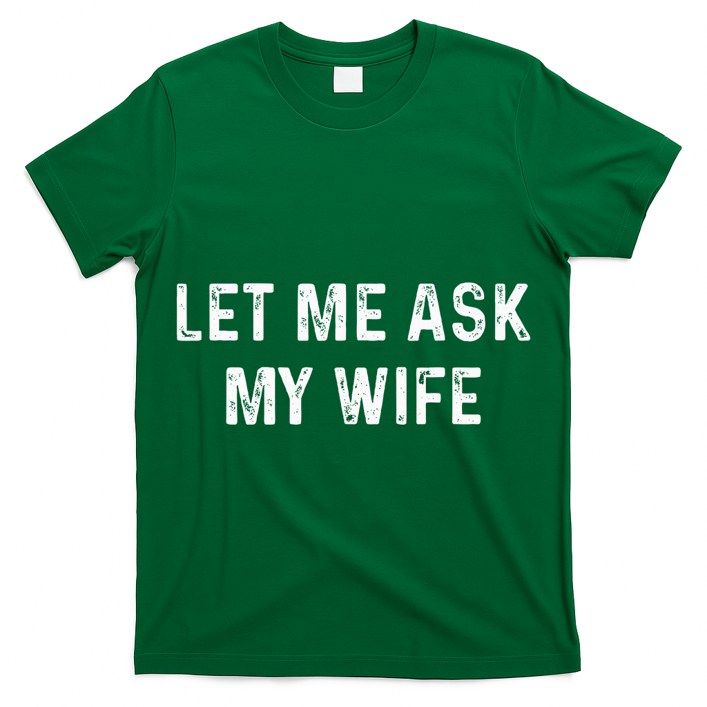 Et Me Ask My Wife She Said No Funny Saying Husband T-Shirt