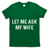 Et Me Ask My Wife She Said No Funny Saying Husband T-Shirt