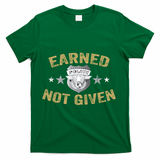 Earned Not Given Police Academy Graduation Police Officer Gift T-Shirt - Green