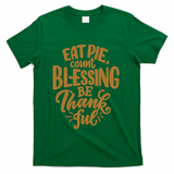 Eat Pie Count Blessing Be Thankful Thanksgiving Holiday T-Shirt - Green