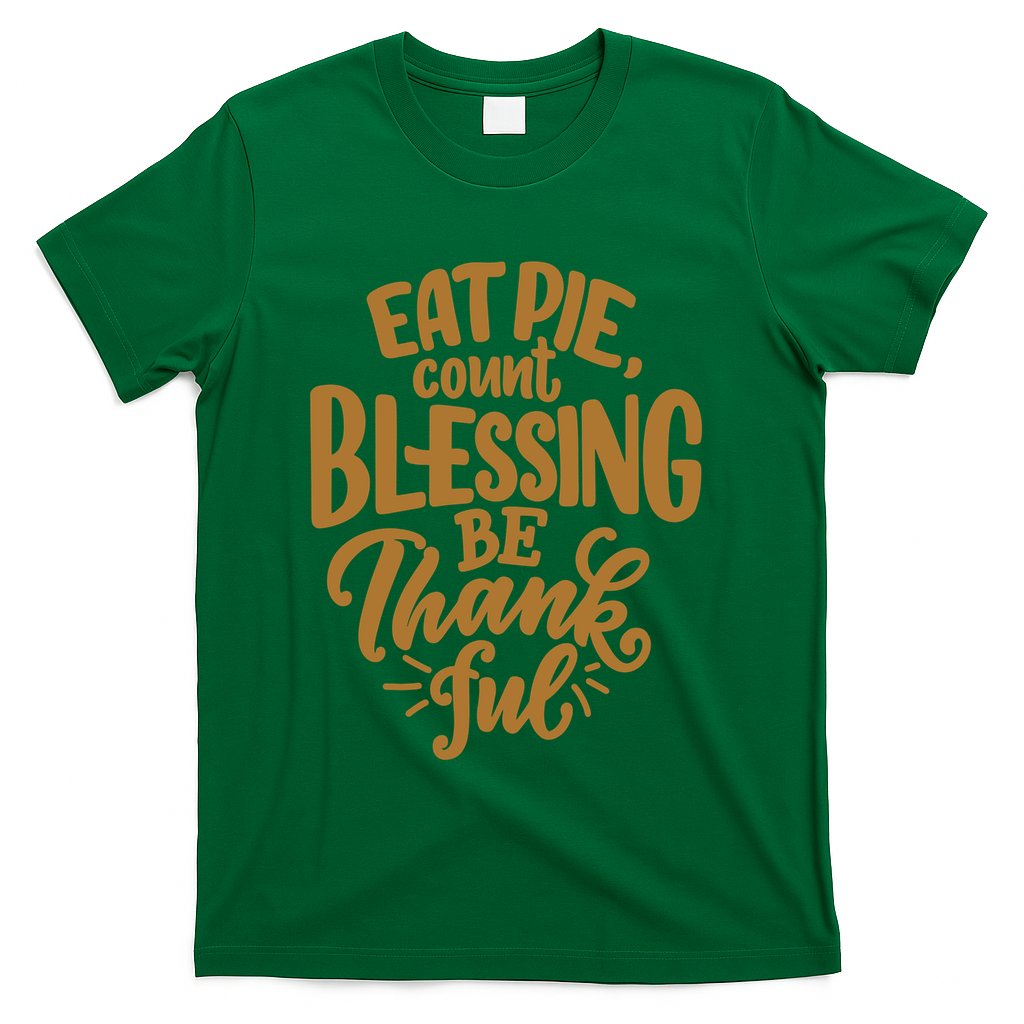 Eat Pie Count Blessing Be Thankful Thanksgiving Holiday T-Shirt - Green