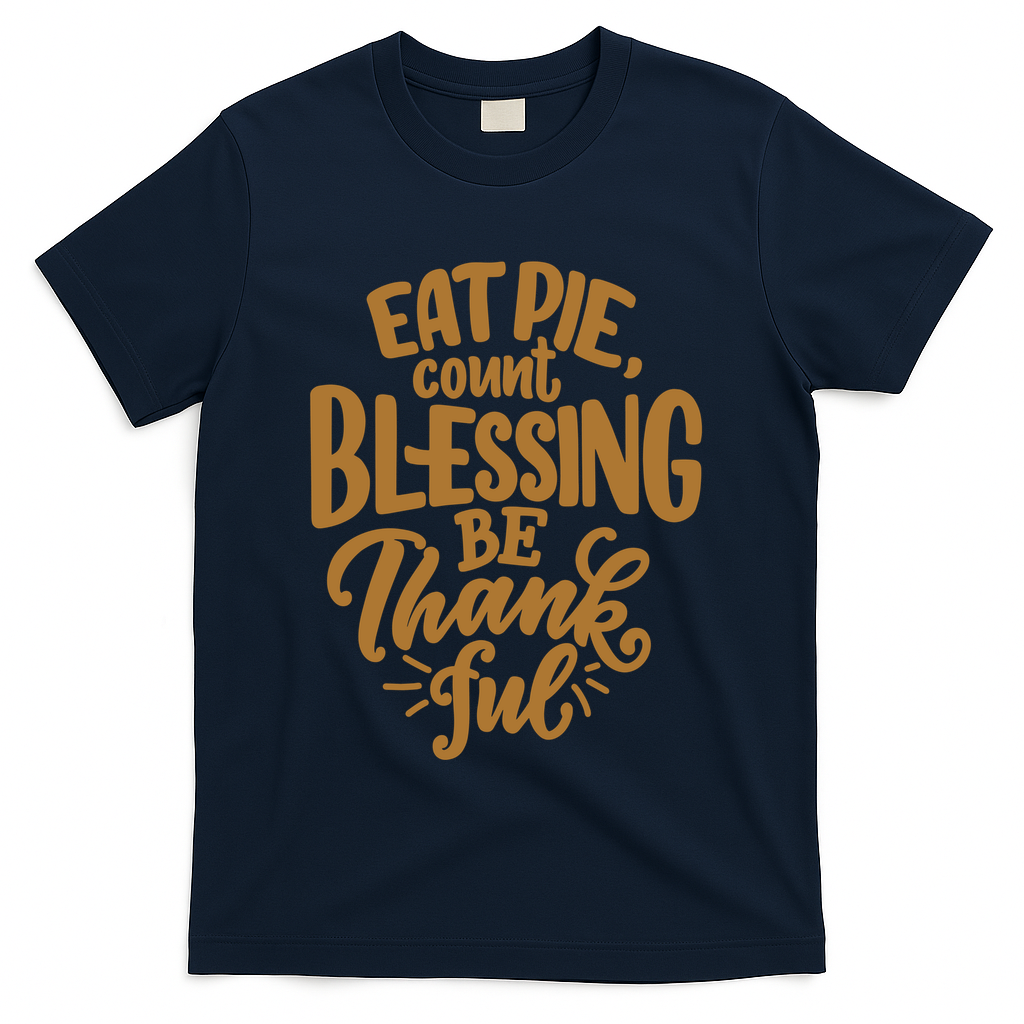 Eat Pie Count Blessing Be Thankful Thanksgiving Holiday T-Shirt - Navy