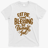 Eat Pie Count Blessing Be Thankful Thanksgiving Holiday T-Shirt - White