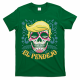 El Pendejo Dia De Los Muertos Sugar Skull Anti Trump T-Shirt - Green