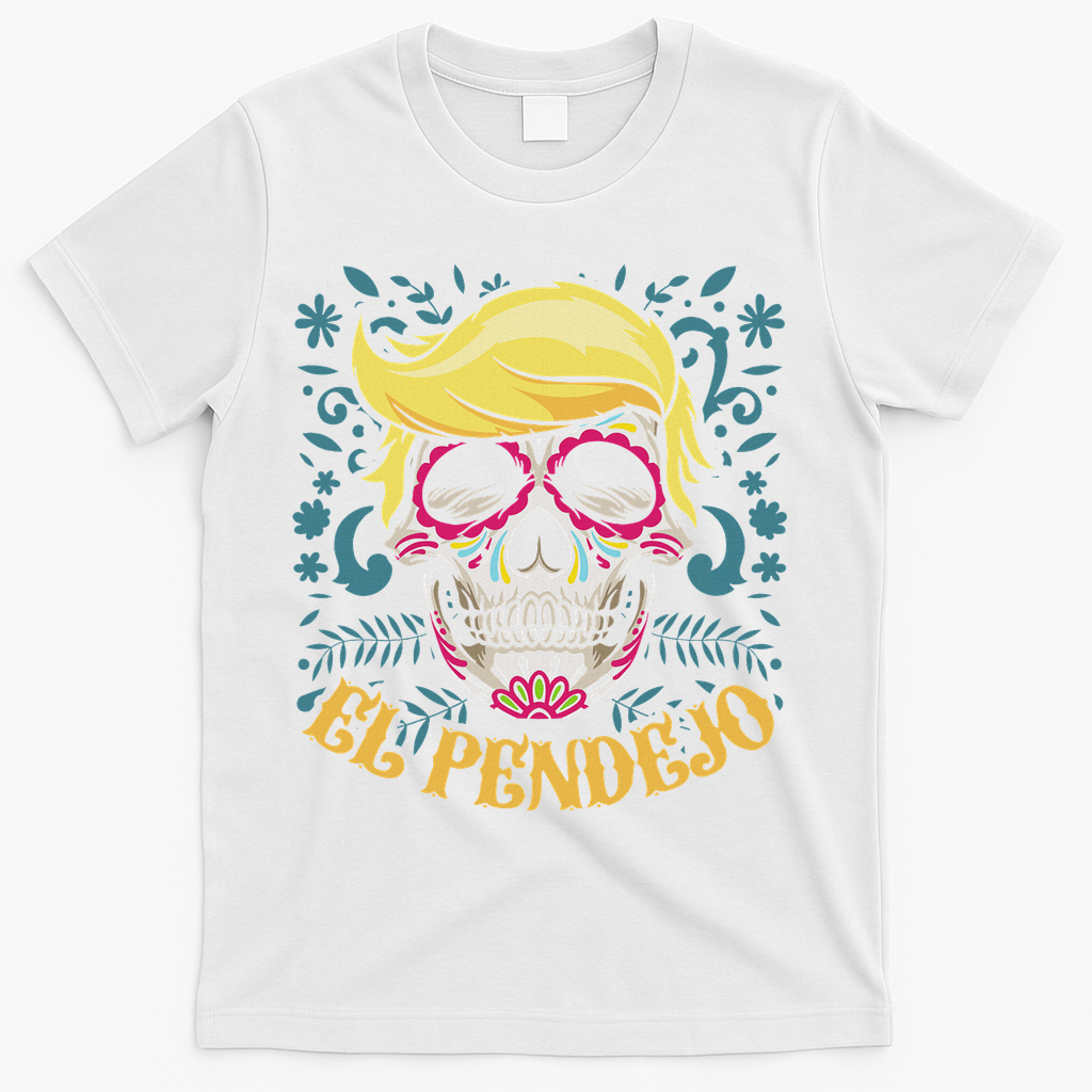 El Pendejo Dia De Los Muertos Sugar Skull Anti Trump T-Shirt - White