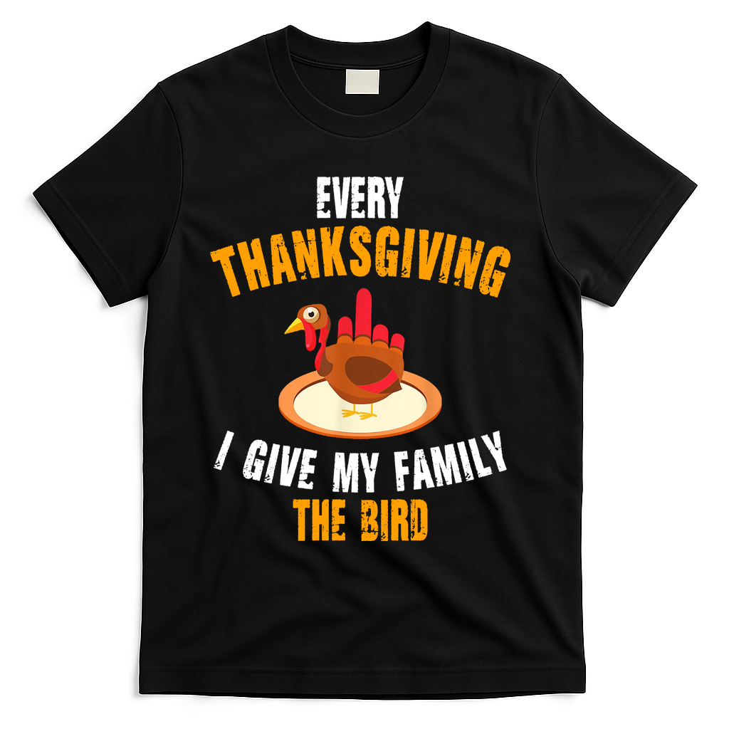 Every Thanksgiving I Give My Family The Bird Funny Holiday T-Shirt - Black