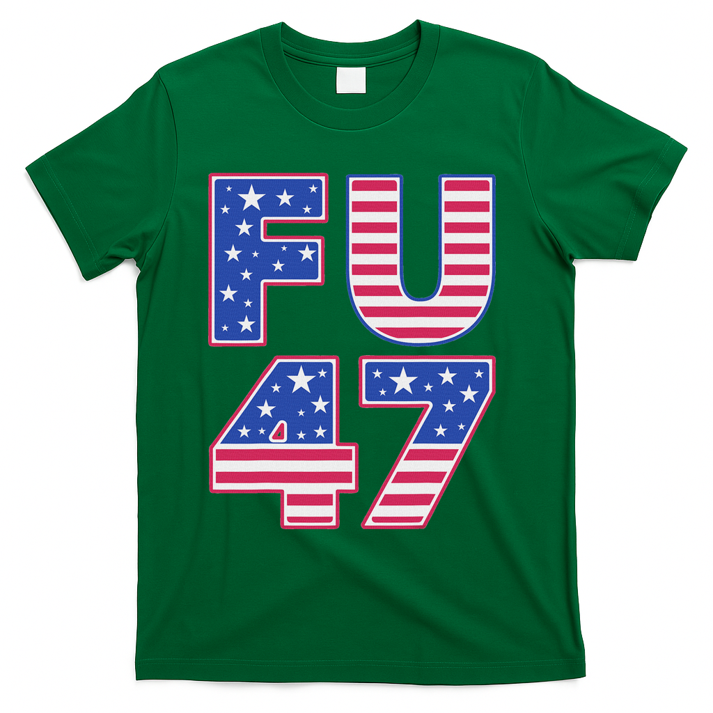 FU 47 Anti Trump T-Shirt - Green