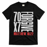 Forgive 70 X 7 Times Seventy Times Seven Jesus Matthew 1822 T-Shirt