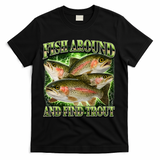 Fish Around And Find Trout T-Shirt - Black