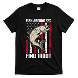Fish Around And Find Trout Funny Fishing T-Shirt - Black