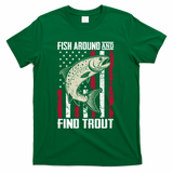 Fish Around And Find Trout Funny Fishing T-Shirt - Green