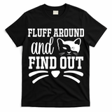 Fluff Around And Find Out Funny Cat Adult Humor T-Shirt