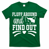 Fluff Around And Find Out Funny Cat Adult Humor T-Shirt