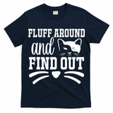 Fluff Around And Find Out Funny Cat Adult Humor T-Shirt