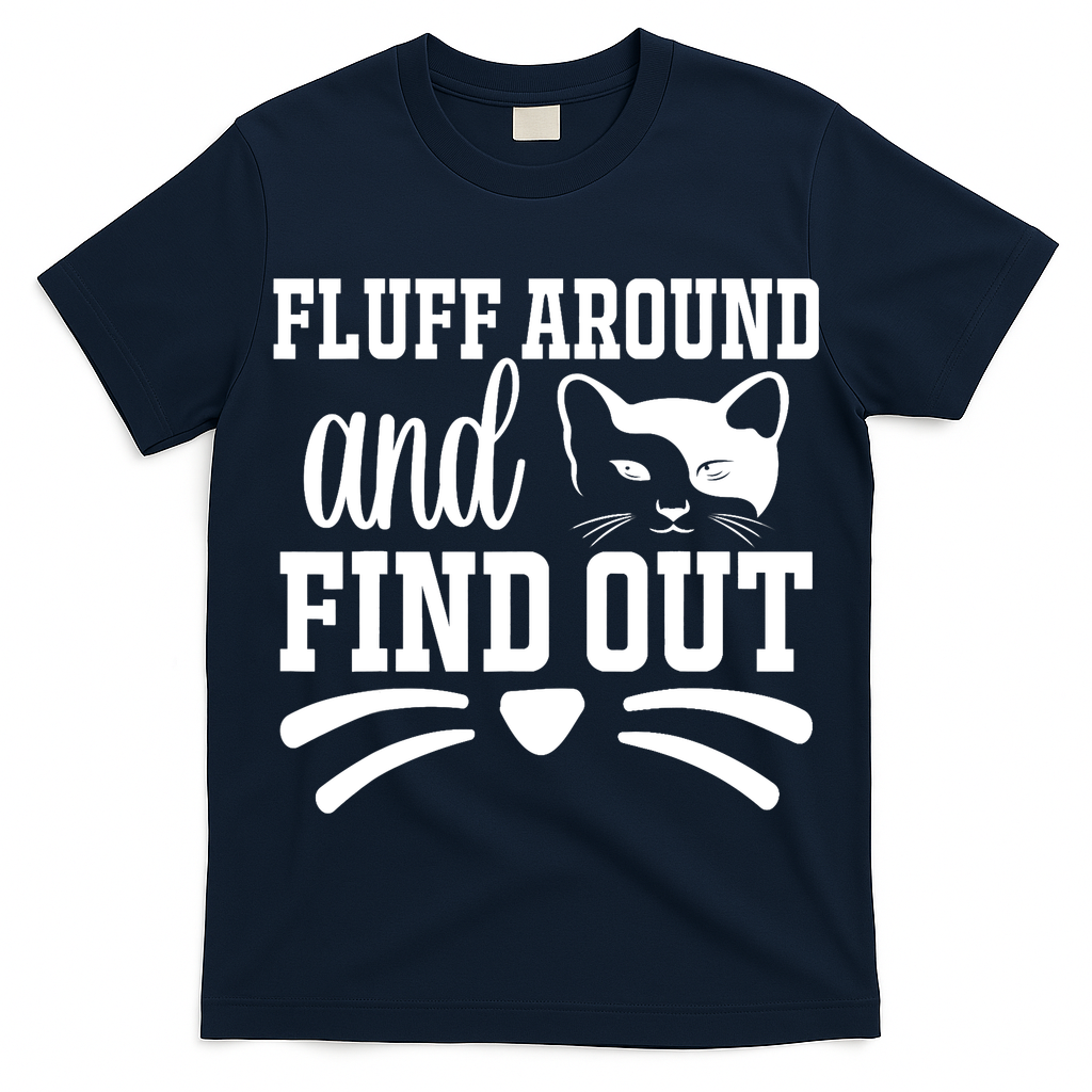 Fluff Around And Find Out Funny Cat Adult Humor T-Shirt