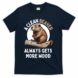 Funny A Clean Beaver Always Gets More Wood Beaver Lover T-Shirt - Navy