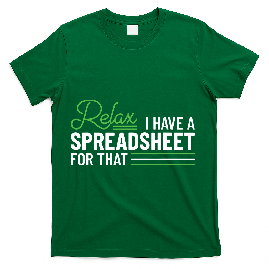Funny Accountant I Have A Spreadsheet For That Accounting T-Shirt - Green