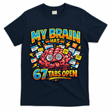 Funny ADHD Internet Humor My Brain Has 67 Tabs Open T-Shirt