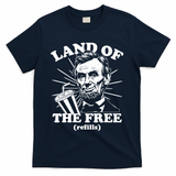 Funny Abe Lincoln Land Of The Free Refills T-Shirt - Navy