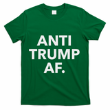Funny Anti Trump Af Anti Trump, Feminists, Pro Immigration T-Shirt - Green