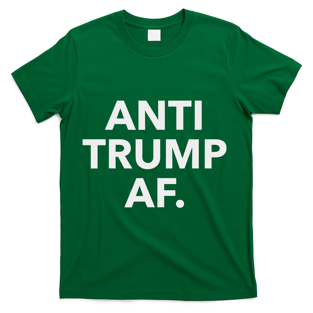 Funny Anti Trump Af Anti Trump, Feminists, Pro Immigration T-Shirt - Green