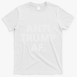 Funny Anti Trump Af Anti Trump, Feminists, Pro Immigration T-Shirt - White