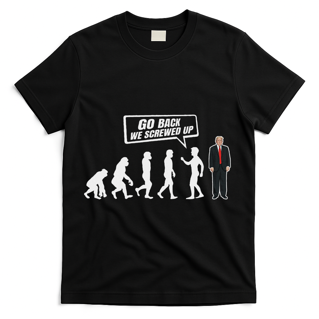 Funny Anti Trump Go Back We Screwed Up Trump Evolution T-Shirt - Black