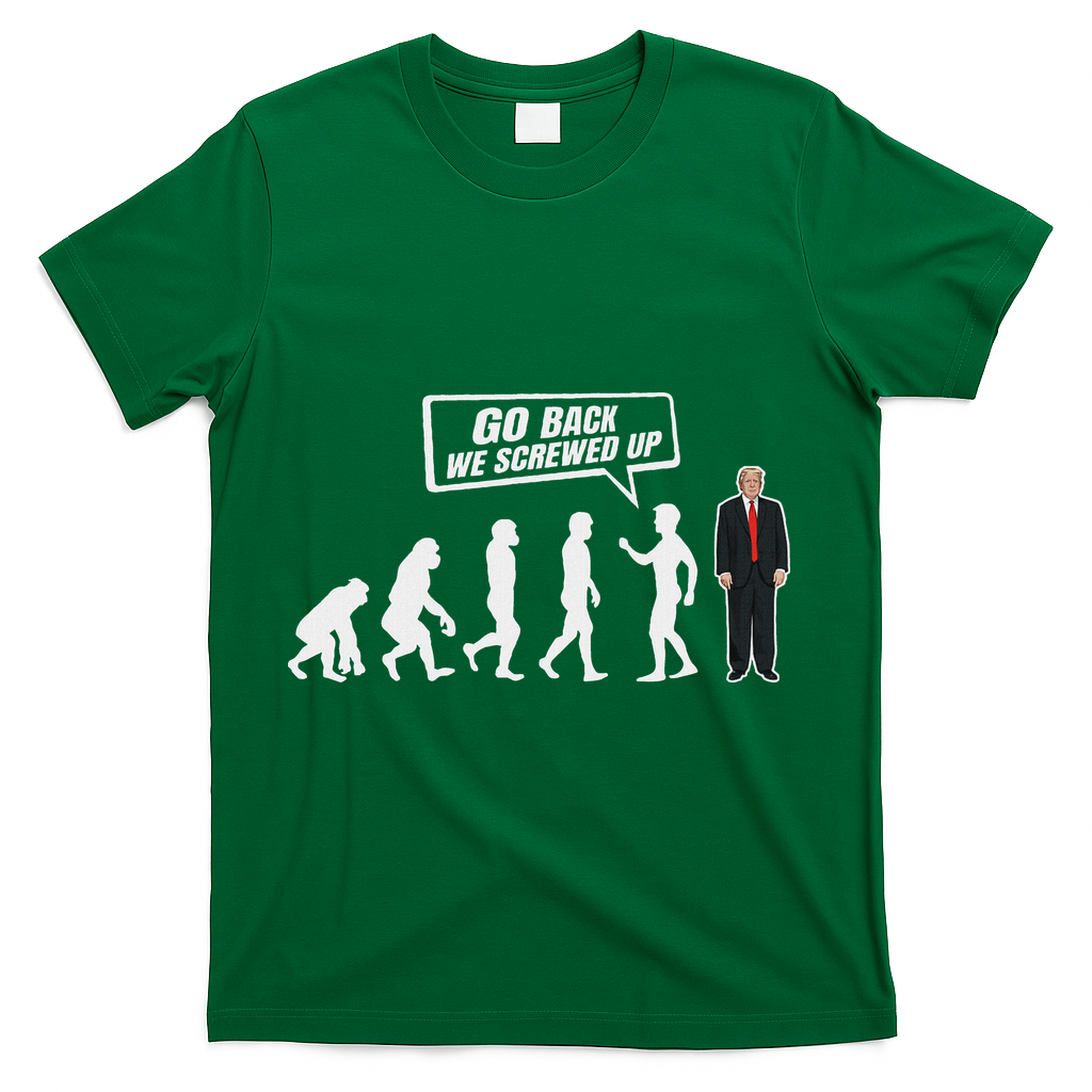 Funny Anti Trump Go Back We Screwed Up Trump Evolution T-Shirt - Green