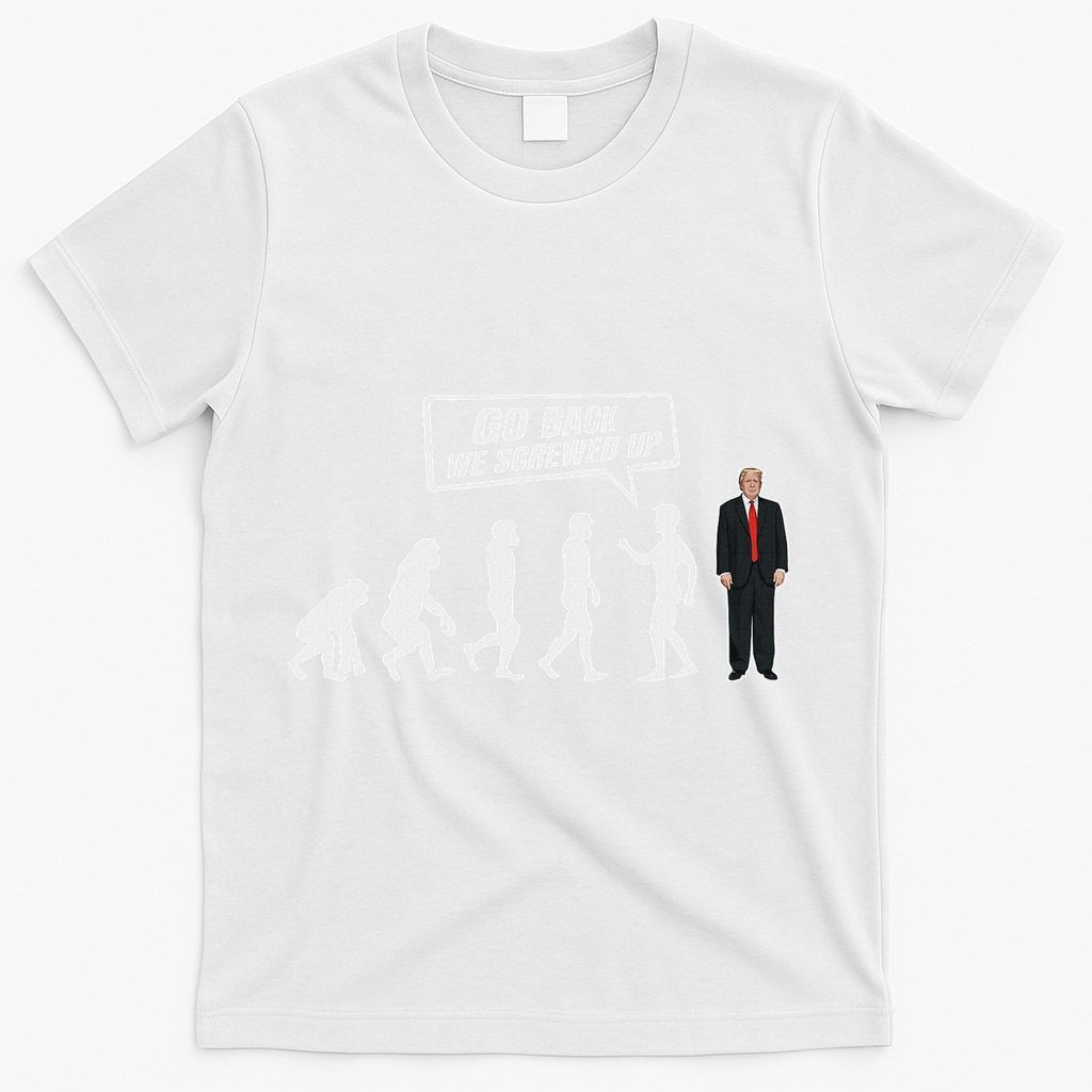 Funny Anti Trump Go Back We Screwed Up Trump Evolution T-Shirt - White