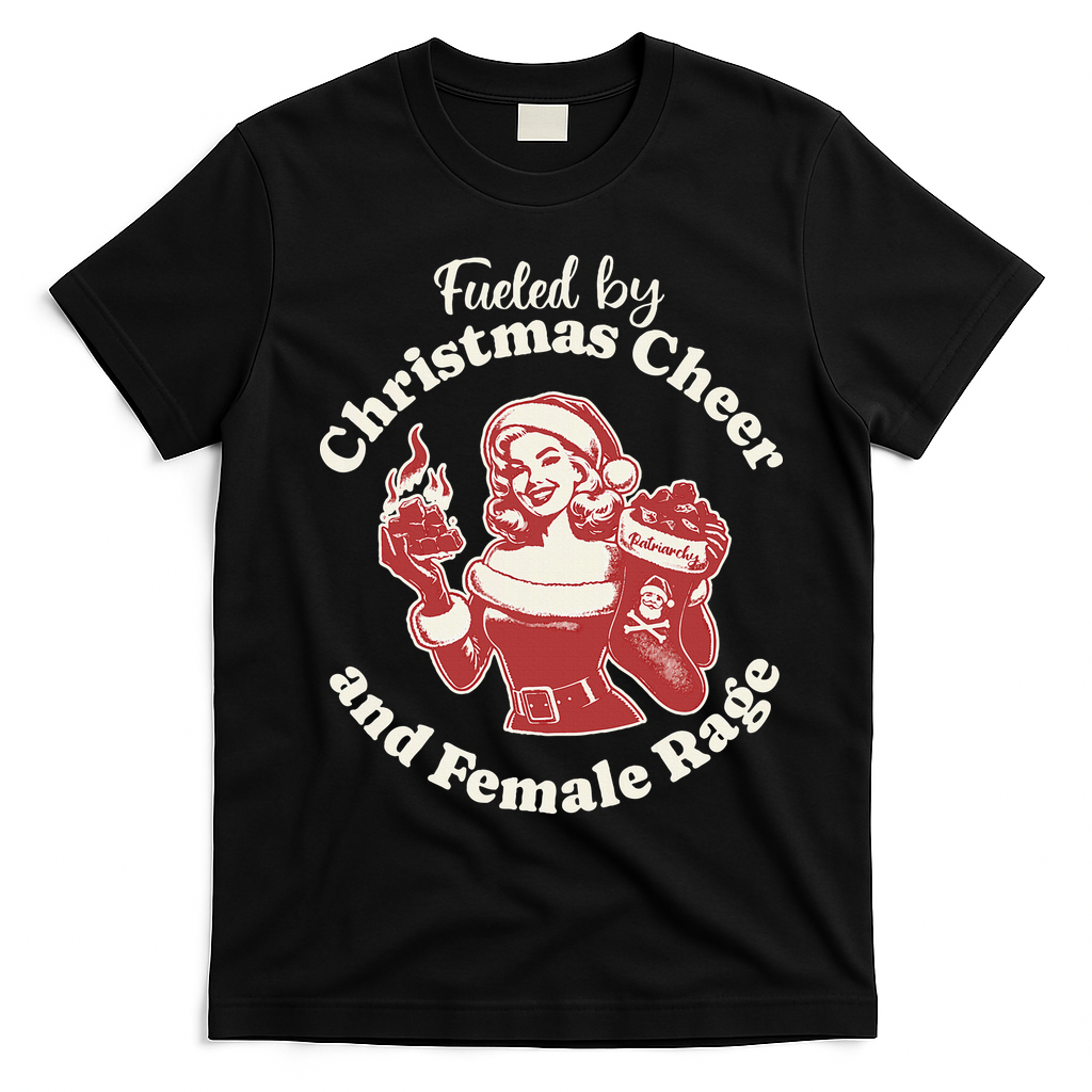 Fueled By Christmas Cheer And Female Rage Patriarchy T-Shirt - Black