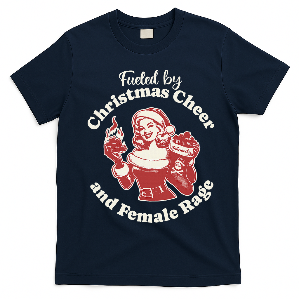 Fueled By Christmas Cheer And Female Rage Patriarchy T-Shirt - Navy Blue
