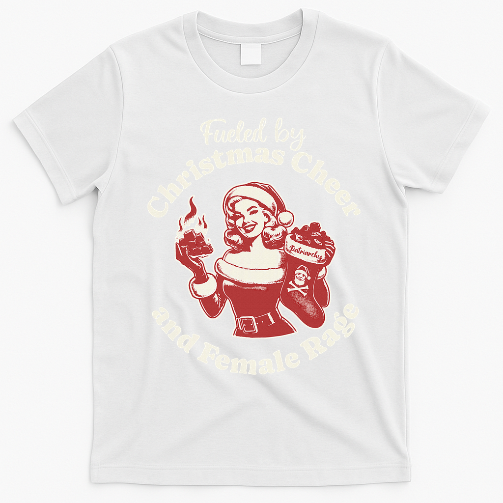 Fueled By Christmas Cheer And Female Rage Patriarchy T-Shirt - White