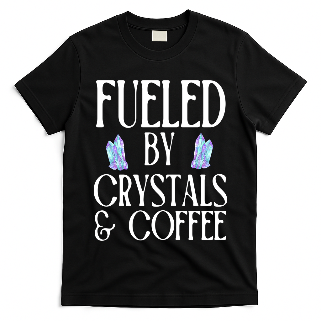 Fueled By Crystals & Coffee T-Shirt