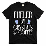 Fueled By Crystals & Coffee T-Shirt