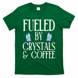 Fueled By Crystals & Coffee T-Shirt