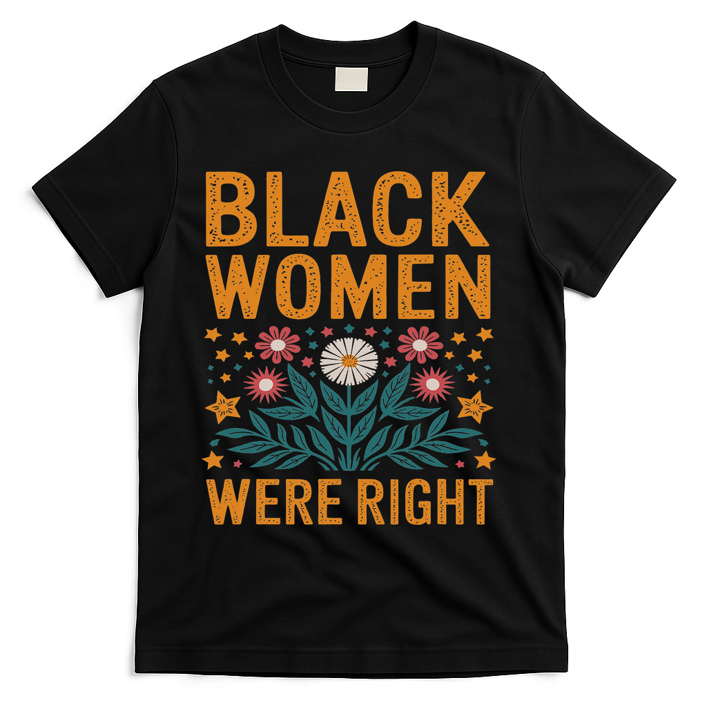 Floral Boho Resist Anti Trump Black Women Were Right T-Shirt - Black