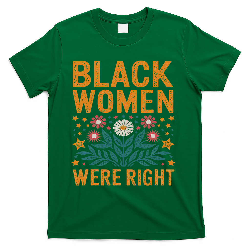 Floral Boho Resist Anti Trump Black Women Were Right T-Shirt - Green