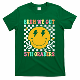 Funny Bruh We Out 5th Graders Fifth Grade Last Day of T-Shirt - Green