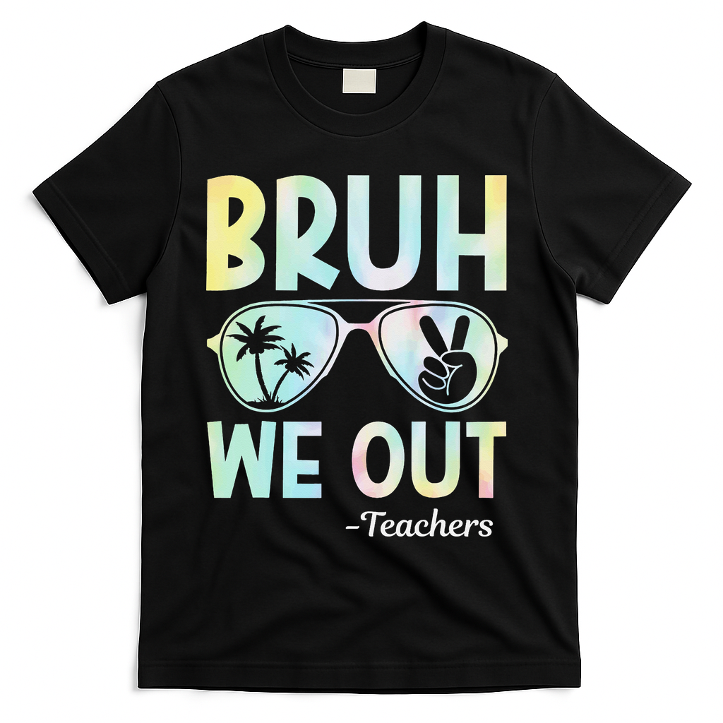 Funny Bruh We Out Teachers End Of School Year Teacher T-Shirt - Black