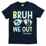 Funny Bruh We Out Teachers End Of School Year Teacher T-Shirt - Navy
