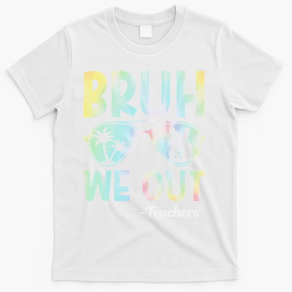 Funny Bruh We Out Teachers End Of School Year Teacher T-Shirt - White