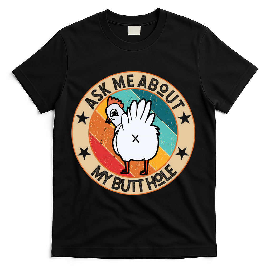 Funny Chicken Butt Design Ask Me About My Butthole Mom Dad Cute Gift T-Shirt - Black