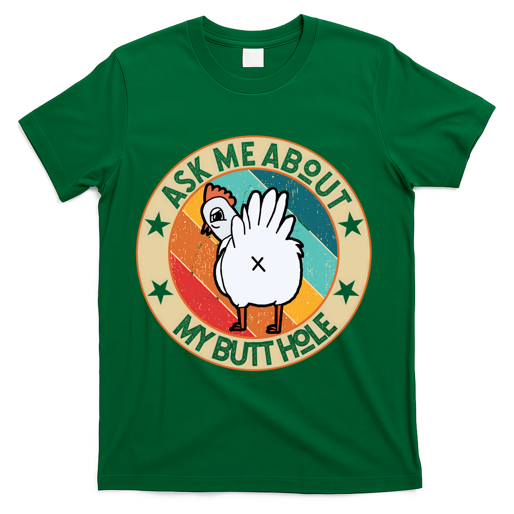 Funny Chicken Butt Design Ask Me About My Butthole Mom Dad Cute Gift T-Shirt - Green