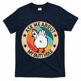 Funny Chicken Butt Design Ask Me About My Butthole Mom Dad Cute Gift T-Shirt - Navy
