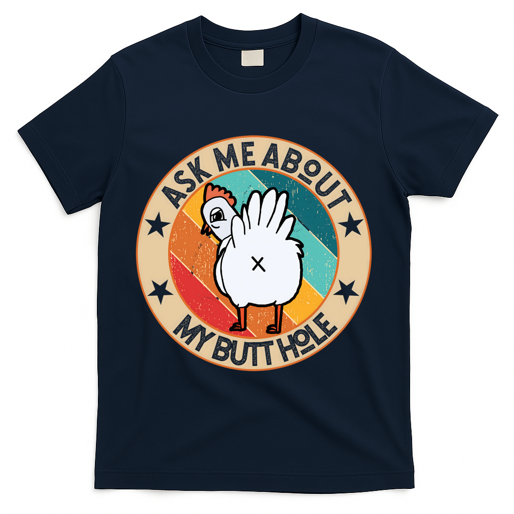 Funny Chicken Butt Design Ask Me About My Butthole Mom Dad Cute Gift T-Shirt - Navy