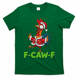 Funny Christmas  F CAW F Chicken Rooster T-Shirt - Irish Green