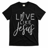 Forever Christian & Gear Cute Christian Love Like Jesus With Heart  T-Shirt
