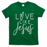 Forever Christian & Gear Cute Christian Love Like Jesus With Heart  T-Shirt